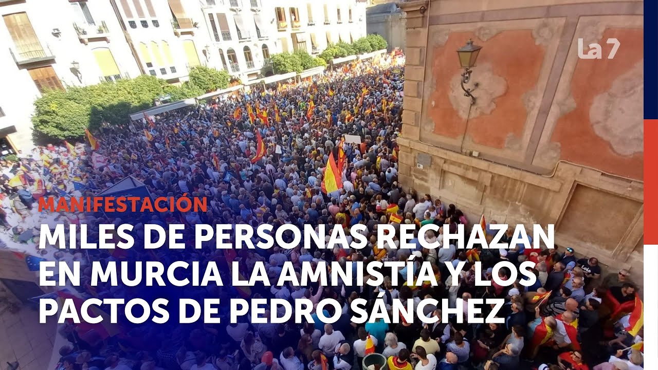 Miles de personas se manifiestan en Murcia contra la amnistía y los pactos de Pedro Sánchez | La 7