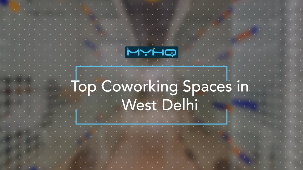 Top Coworking Spaces In West Delhi | Shared Office Spaces | myHQ