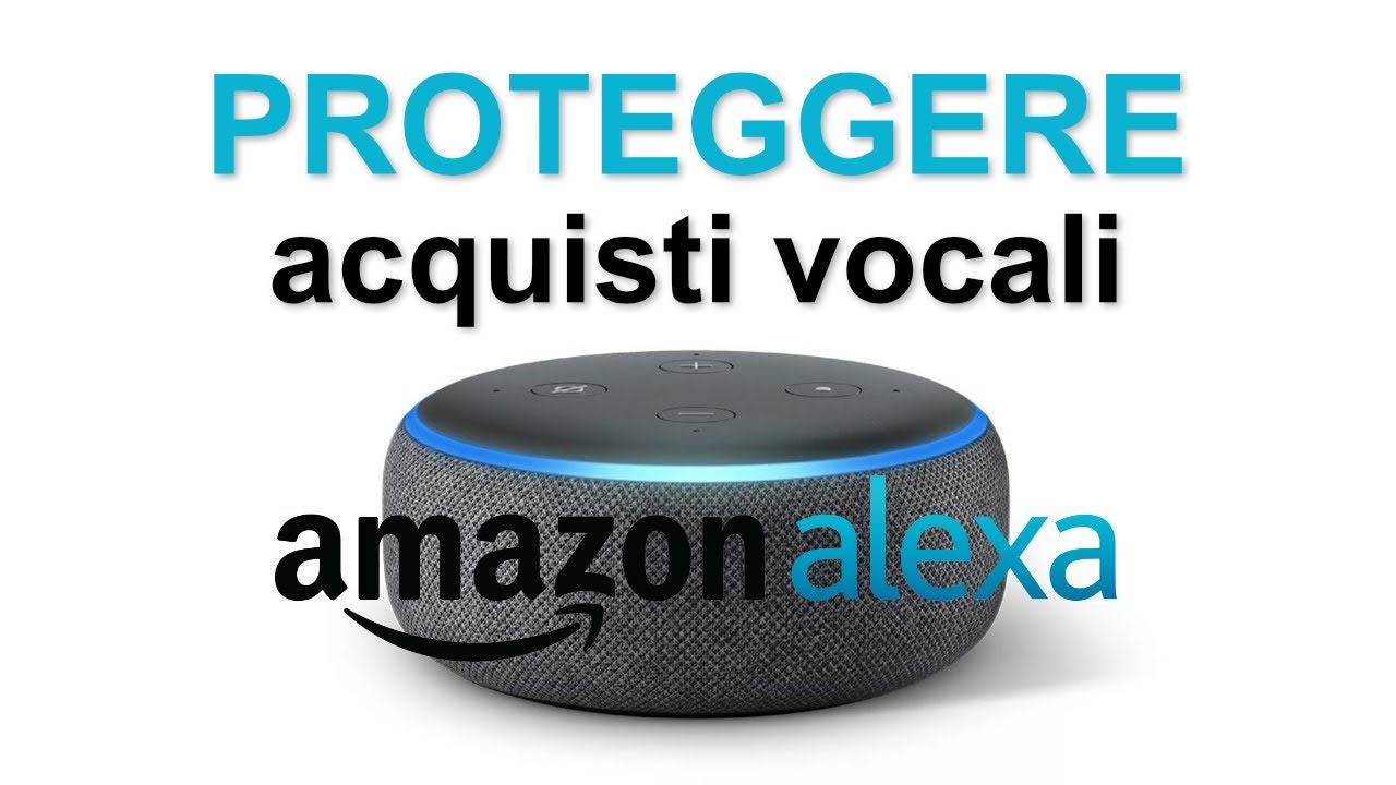 ALEXA - Proteggere e Disattivare acquisti tramite comando vocale
