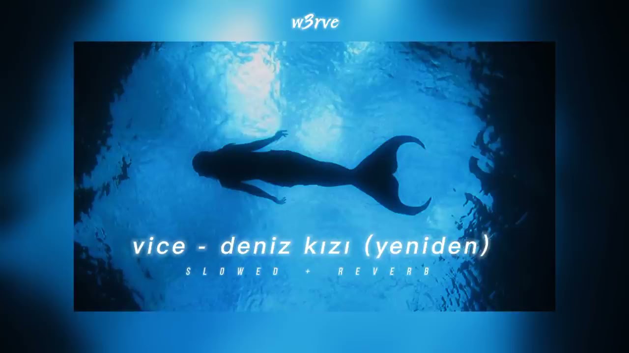 vice - deniz kızı [yeniden] (slowed + reverb)