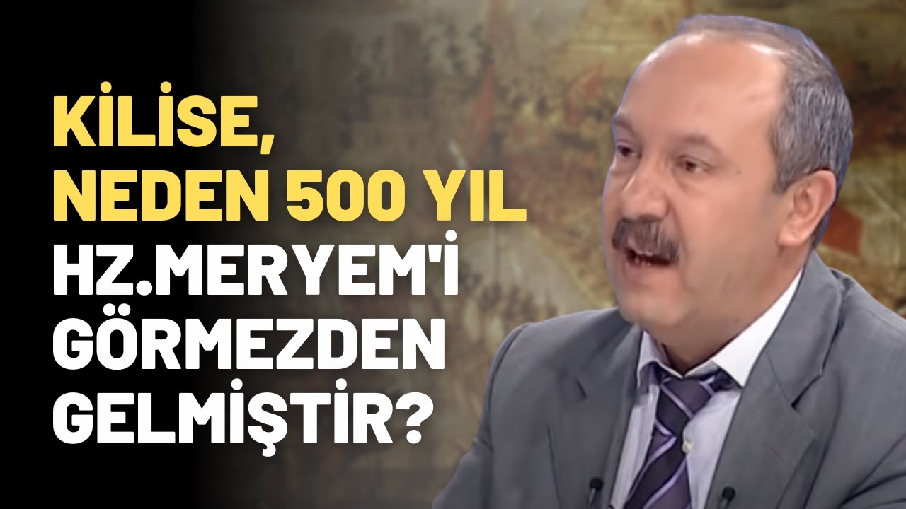 Kilise, Neden 500 Yıl Hz.Meryem'i Görmezden Gelmiştir?