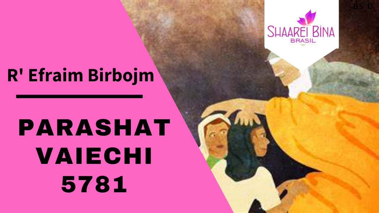 Parashat Vaiechi 5781 - R' Efraim Birbojm - Shaarei Biná Brasil