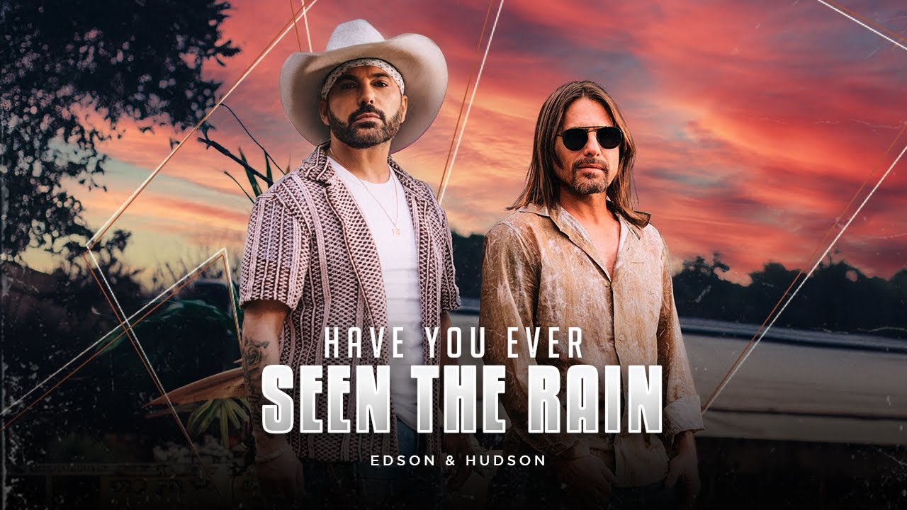 Edson & Hudson - Have You Ever Seen the Rain