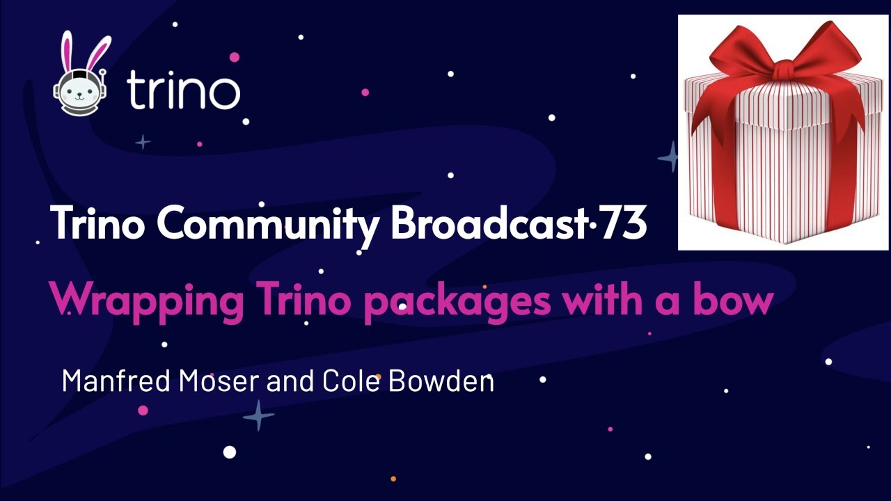Trino Community Broadcast 73: Wrapping Trino packages with a bow