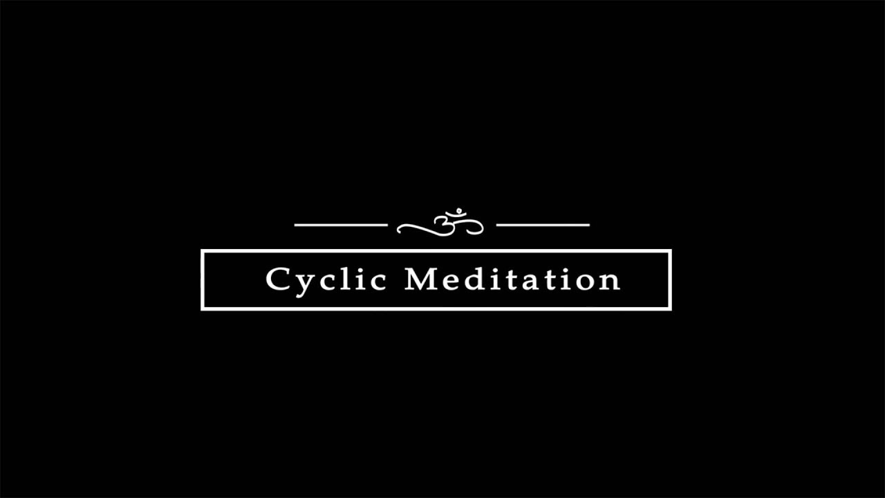 Cyclic Meditation Practice