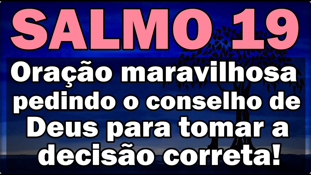 SALMO 19 ORA&Ccedil;&Atilde;O ESPECIAL PEDINDO A DIRE&Ccedil;&Atilde;O DE DEUS PARA TOMAR A DECIS&Atilde;O CORRETA