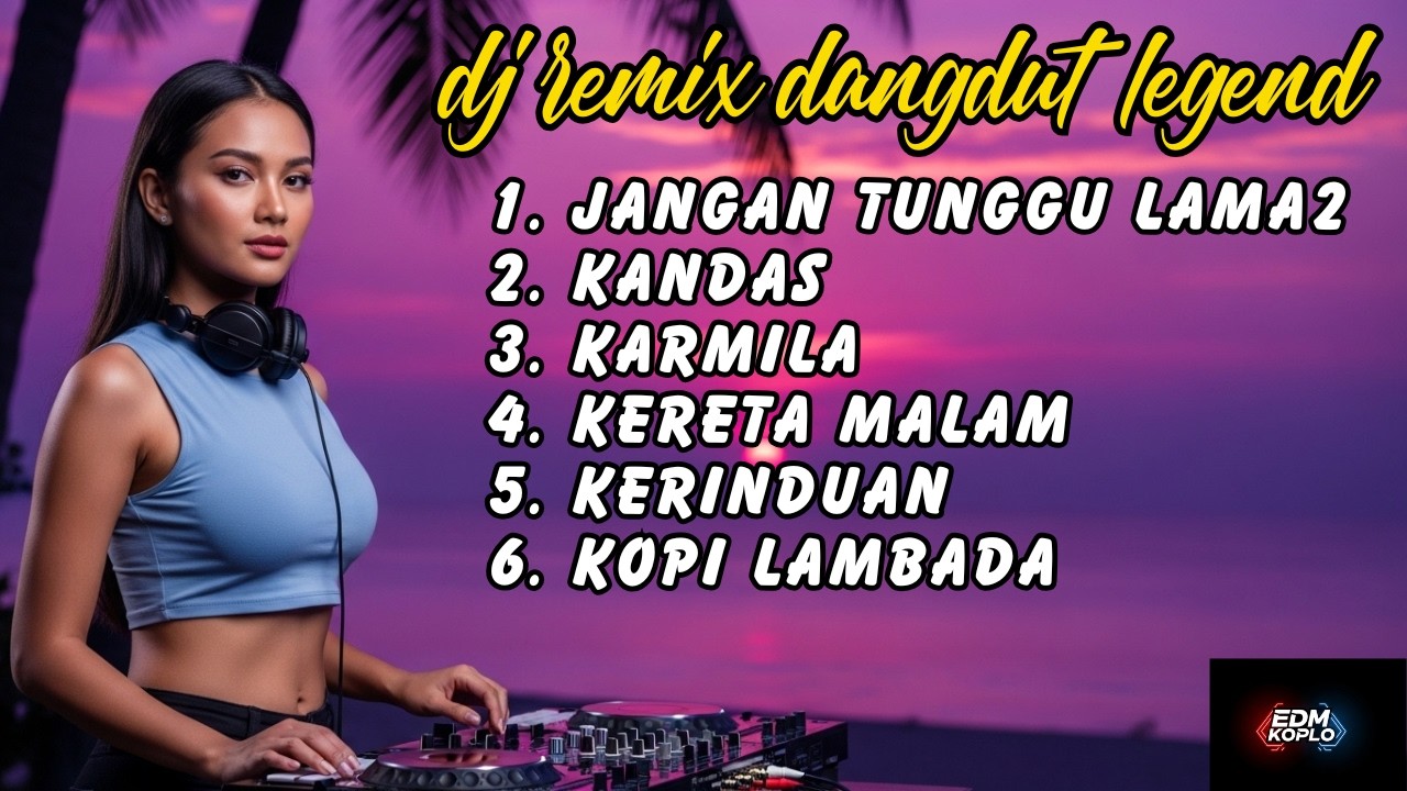 Full Album Dangdut Legend EDM Koplo Remix 🔥 Jangan tunggu lama², Kandas, Kerinduan | DJ Remix Viral