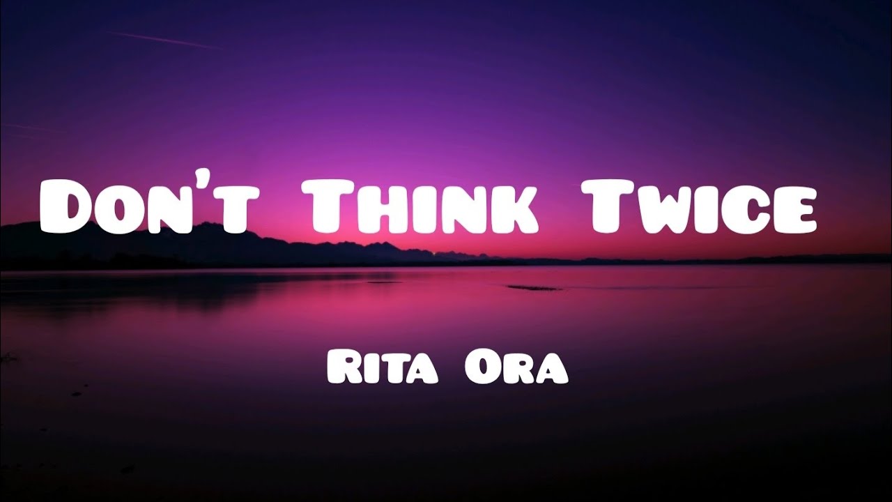 Rita Ora - Don't Think Twice Lyrics (DLyrics01)