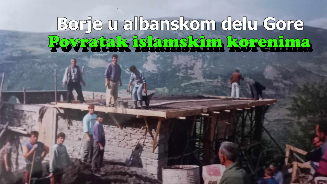 Borje u albanskom delu Gore:  Povratak veri