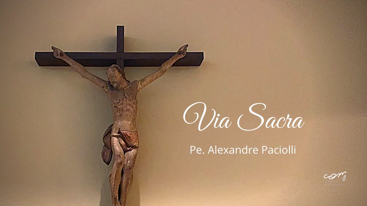 Medita&ccedil;&atilde;o da Via Sacra - Pe. Alexandre Paciolli iCM