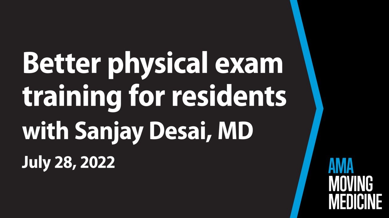 Physical exam training: Improving residents clinical skills with Sanjay Desai, MD | Moving Medicine
