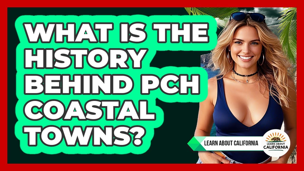 What Is The History Behind PCH Coastal Towns? - Learn About California