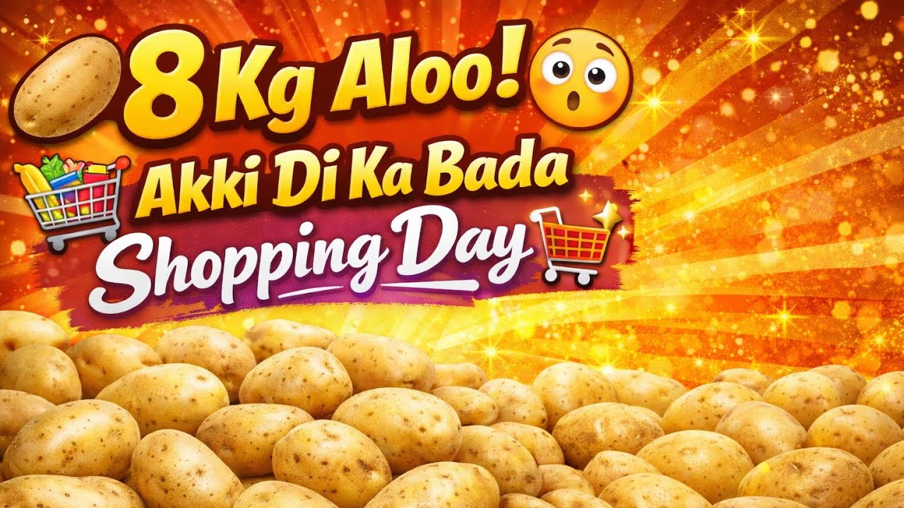 8 Kg Aloo 🥔 Akki Di Ka Bada Shopping Day 🛍️ 😀