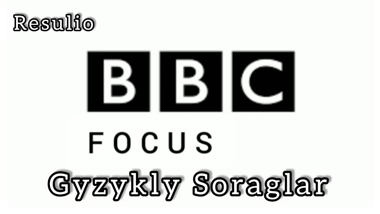 BBC Focus'a Berlen Gyzykly Soraglar