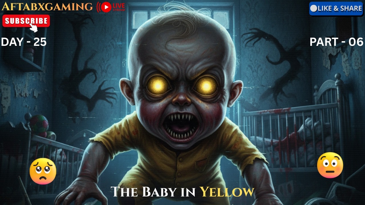 The baby in yellow Gameplay || Live Streaming || Horror Gameplay || AftabXGaming II DAY 25 PART - 06