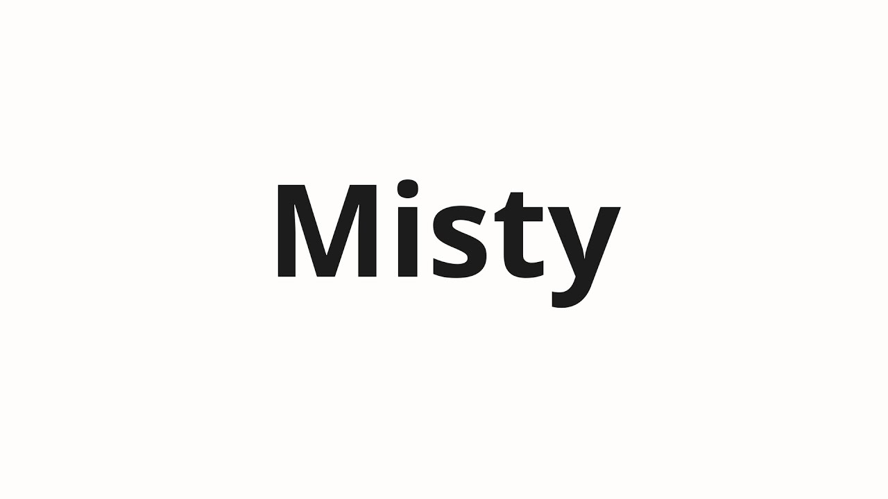 Как произносить Misty