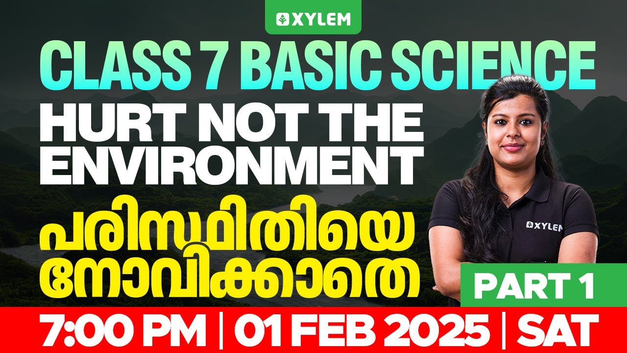 Class 7 Basic Science - Hurt Not The Environment / പരിസ്ഥിതിയെ നോവിക്കാതെ - Part 1 |Xylem Class 7
