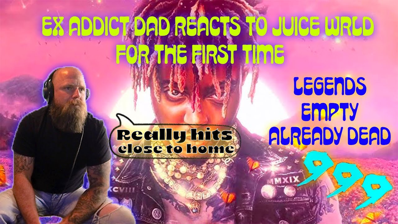 EX ADDICT DAD REACTS TO JUICE WRLD FOR THE FIRST TIME (LEGENDS, EMPTY, ALREADY DEAD)