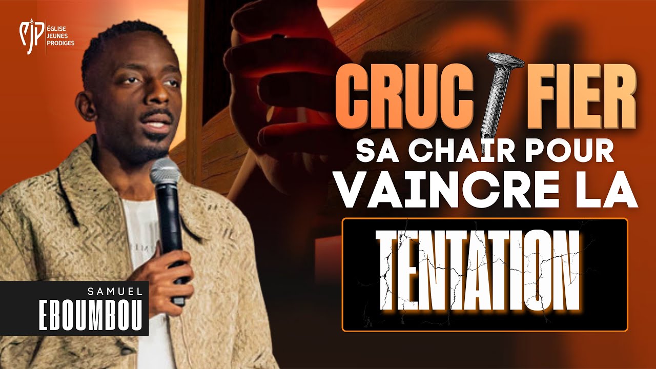 Crucifier la chair pour vaincre la tentation - SAMUEL EBOUMBOU