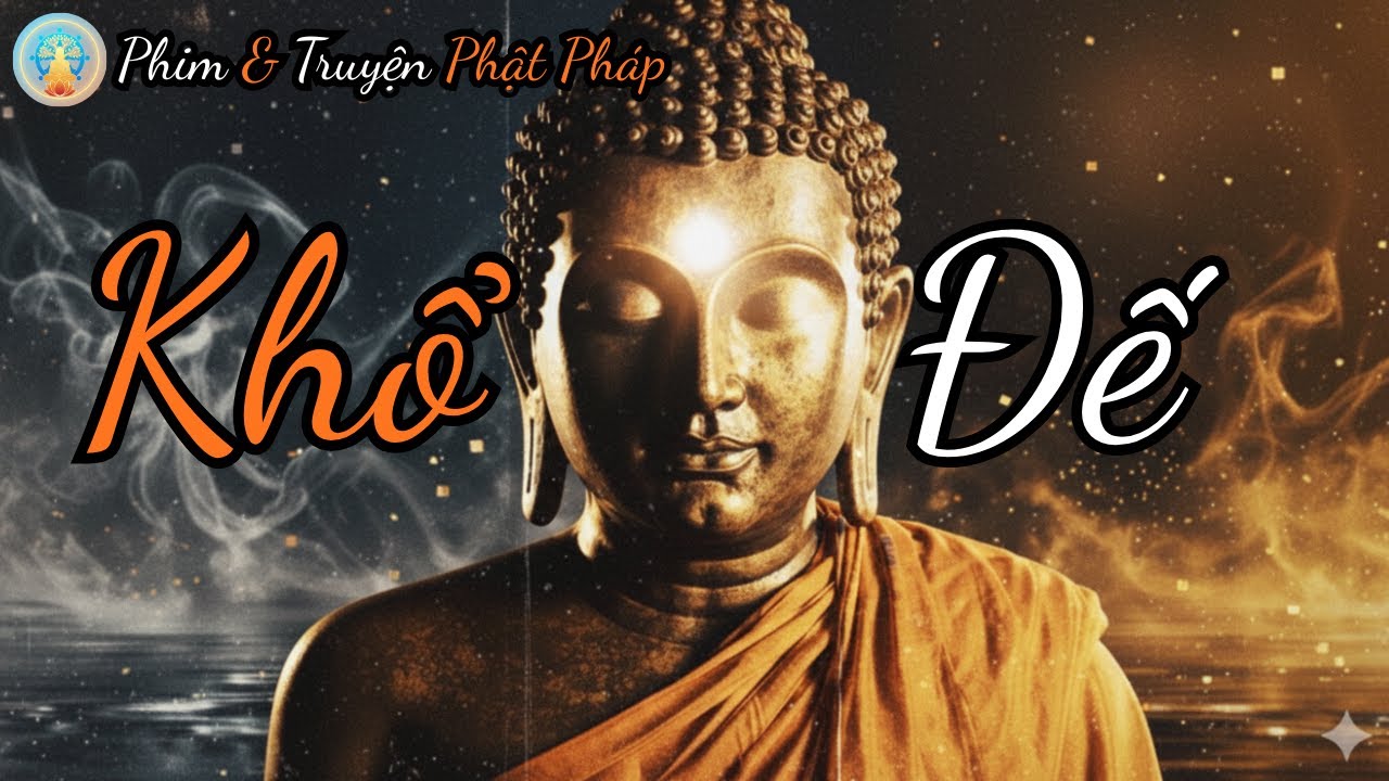 Khổ Đế: Tại Sao Chúng Ta Khổ? | Sự thật đầu tiên trong Tứ Diệu Đế