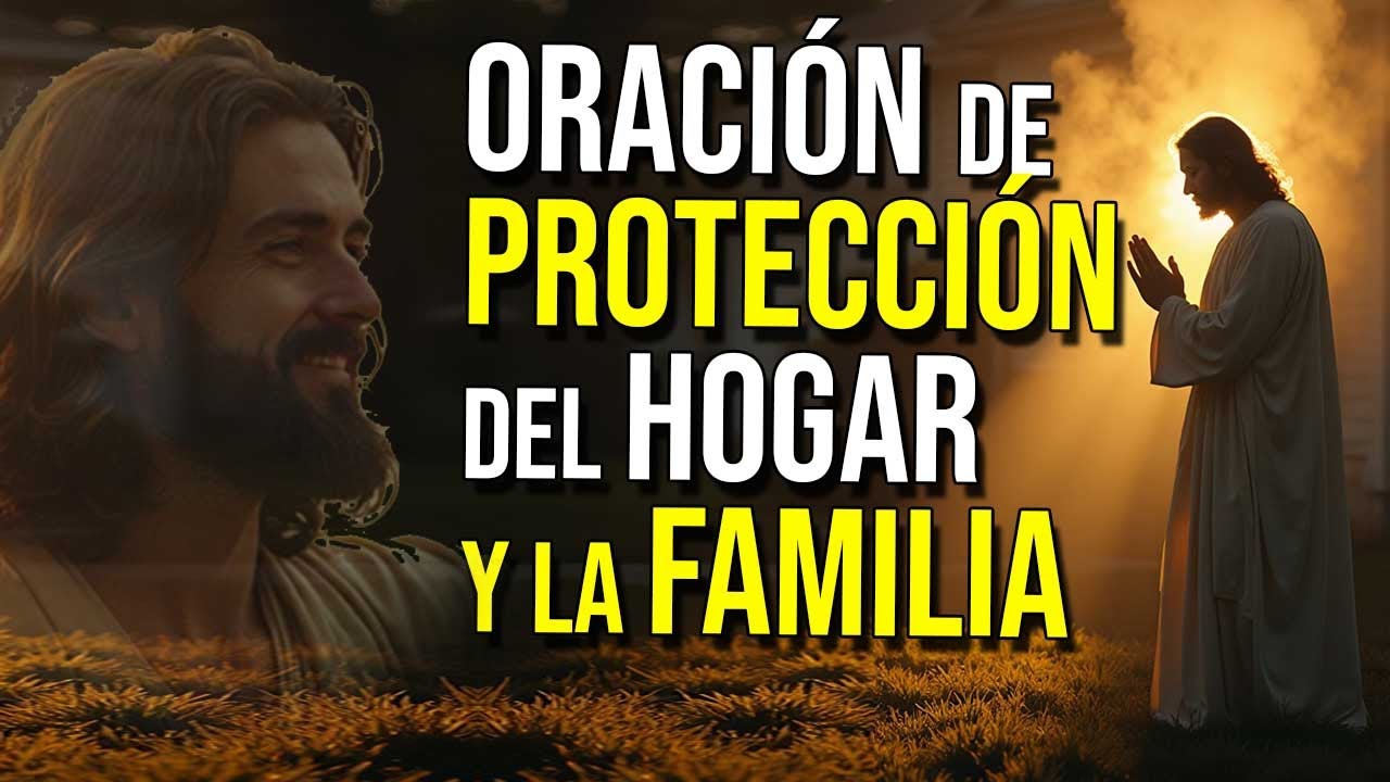 Oración de Protección del Hogar y la Familia - Aleja las Malas Energías de tu Casa.
