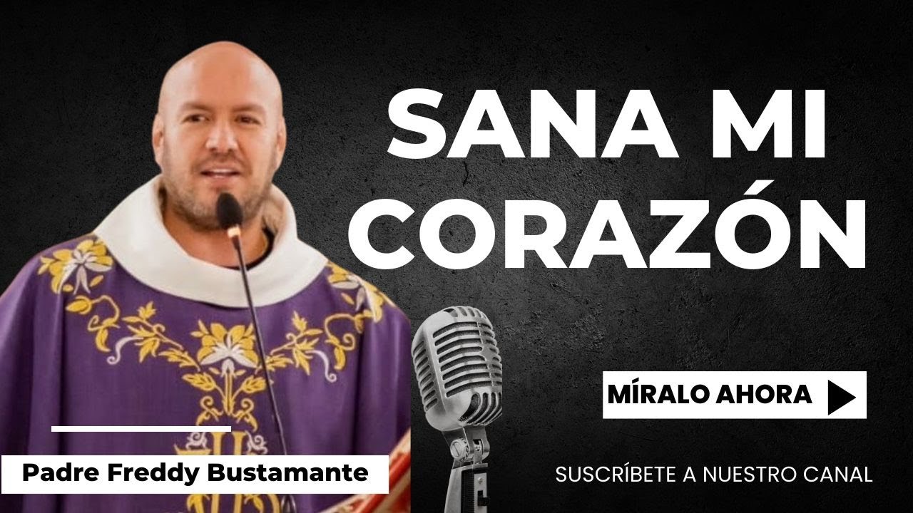 Sana mi corazón  - Padre Freddy Bustamante