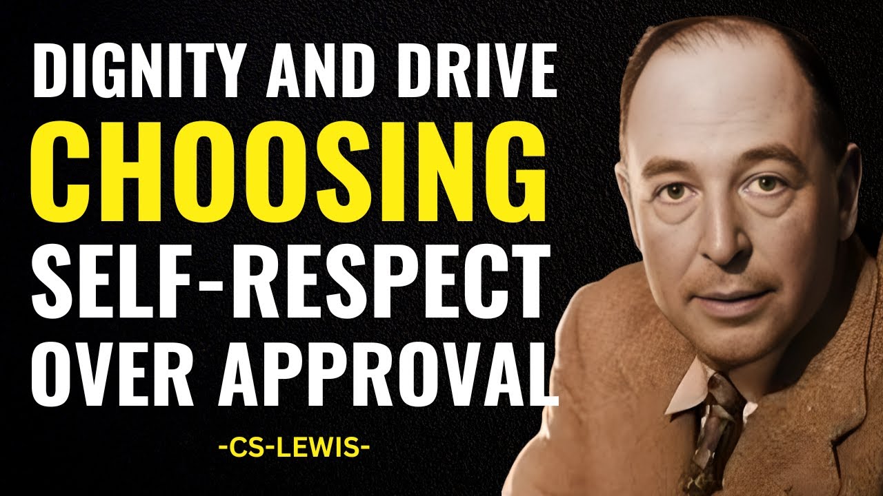 CS LEWIS-DIGNITY AND DRIVE: CHOOSING SELF-RESPECT OVER APPROVAL | BEST MOTIVATIONAL SPEECH.