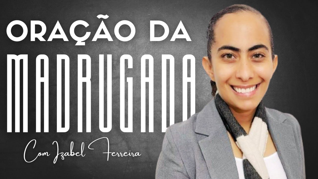 13/02/2025 - ORAÇÃO DA MADRUGADA - COM IZABEL FERREIRA