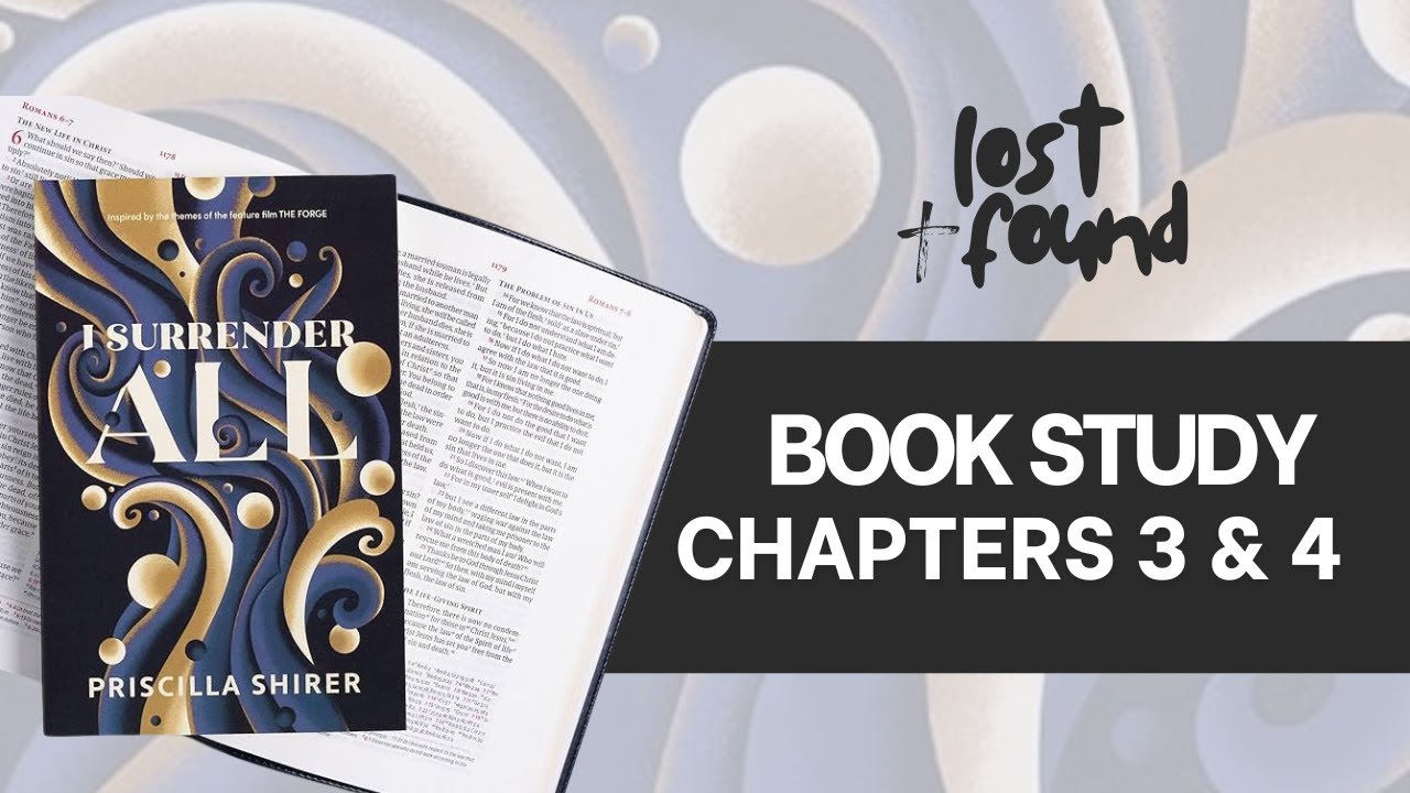 I Surrender All by Priscilla Shirer | Lost & Found Book Study Chapters 3 & 4