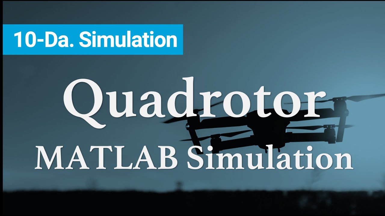 [AE450 Lec10 -Da] MATLAB Simulation of a Quadrotor UAV Dynamics and Control