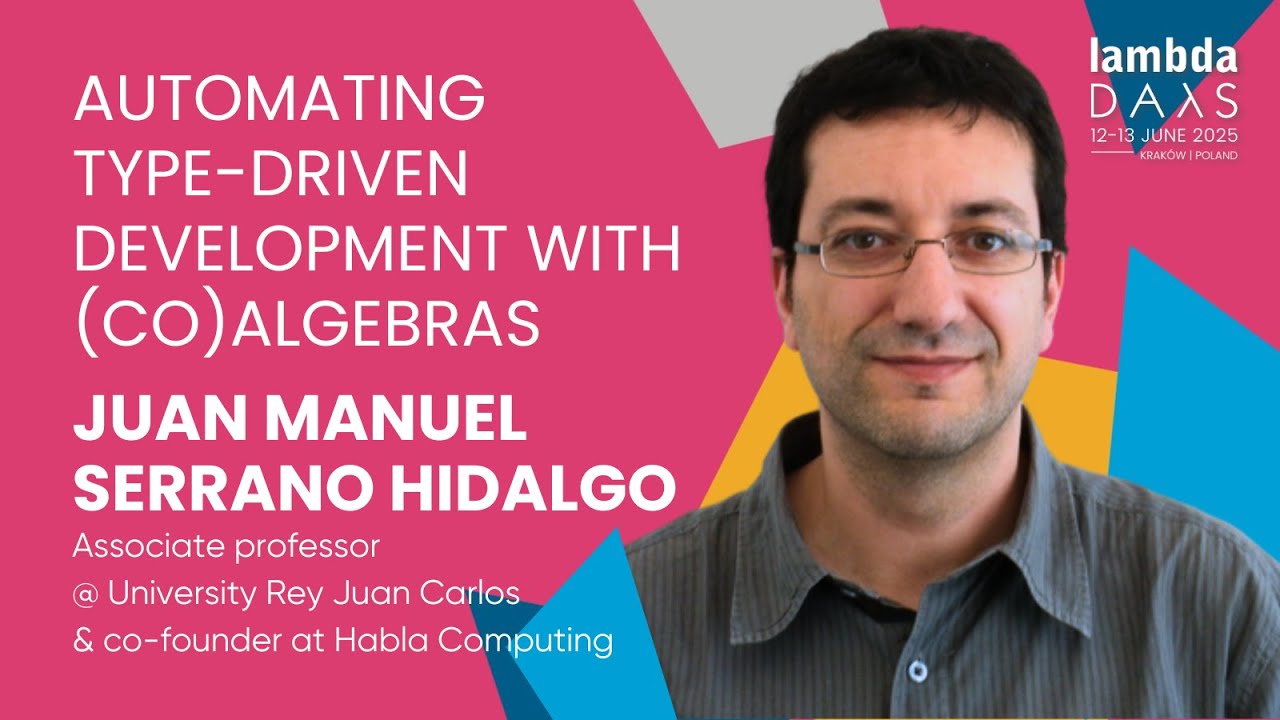 Automating Type-Driven Development with (Co)algebras - Juan Manuel Serrano Hidalgo | Lambda Days 25