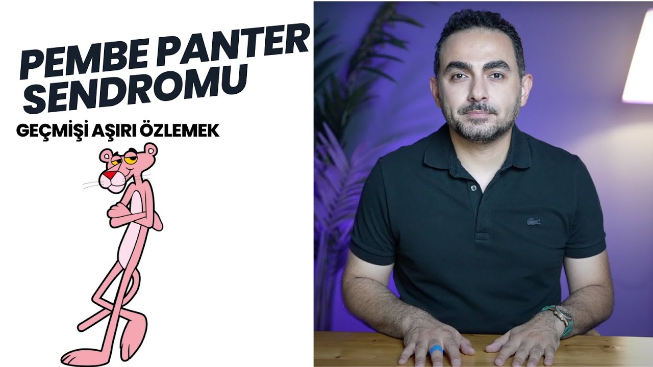 Pembe Panter Sendromu: Geçmişi Aşırı Özlemek Üzerine