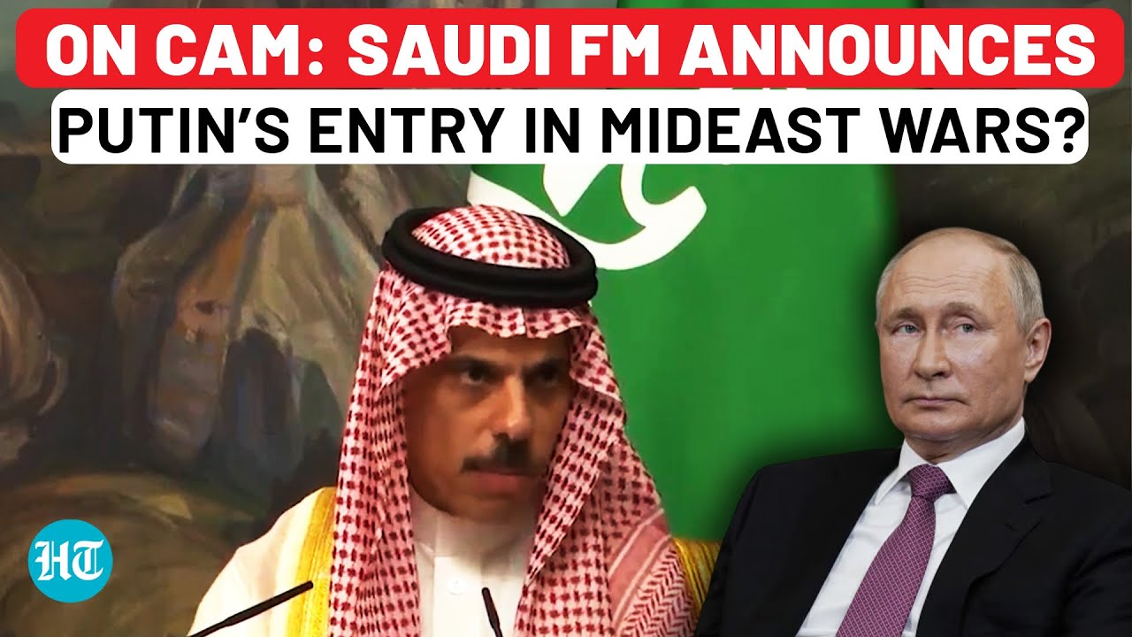 After Putin’s Bold Iran Message To Trump, Saudi FM Announces Russia’s Entry In Middle East Wars?