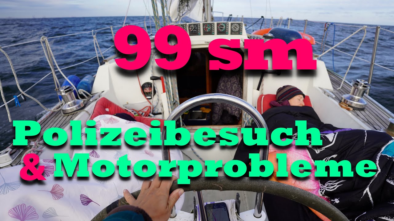 99 Seemeilen, inklusive Polizeibesuch und Motorprobleme | Ep. 6