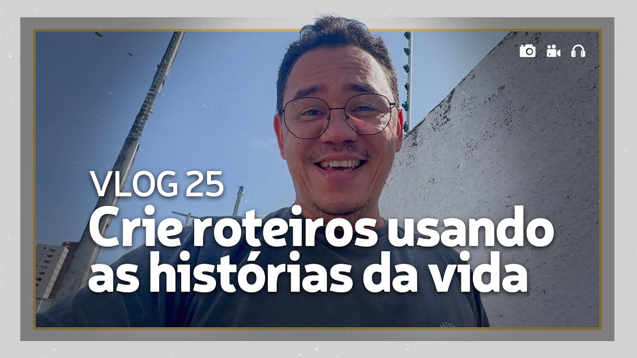 APRENDA A CRIAR ROTEIROS COM SUA VIDA | Vlog #ep 25