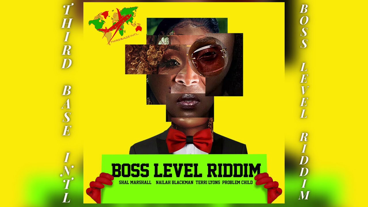 BOSS LEVEL RIDDIM MIX | PROBLEM CHILD | NAILAH BLACKMAN | SHAL MARSHALL | TERRI LYONS | MIXED BY TBI