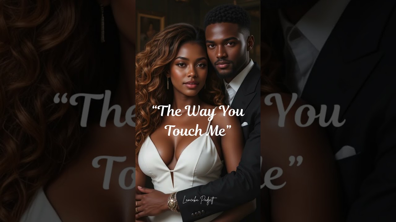 &ldquo;The Way You Touch Me&rdquo;