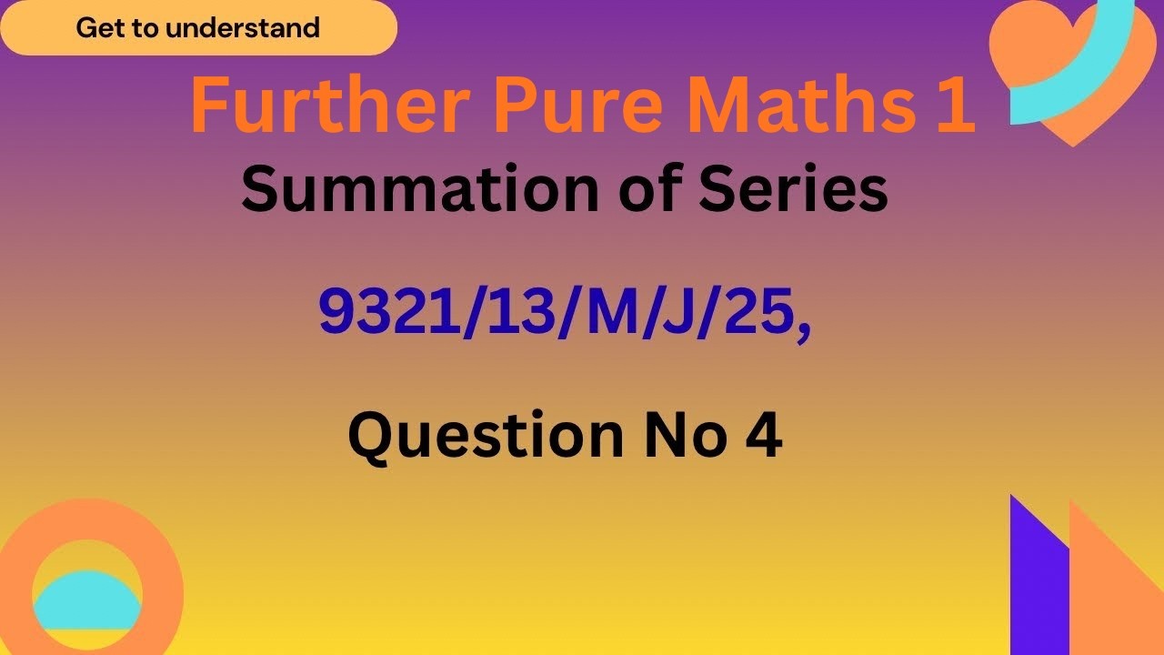 Summation of Series; 9321/13/M/J/25, Question No. 4; Year 13/ Grade 12  IGCSE Maths