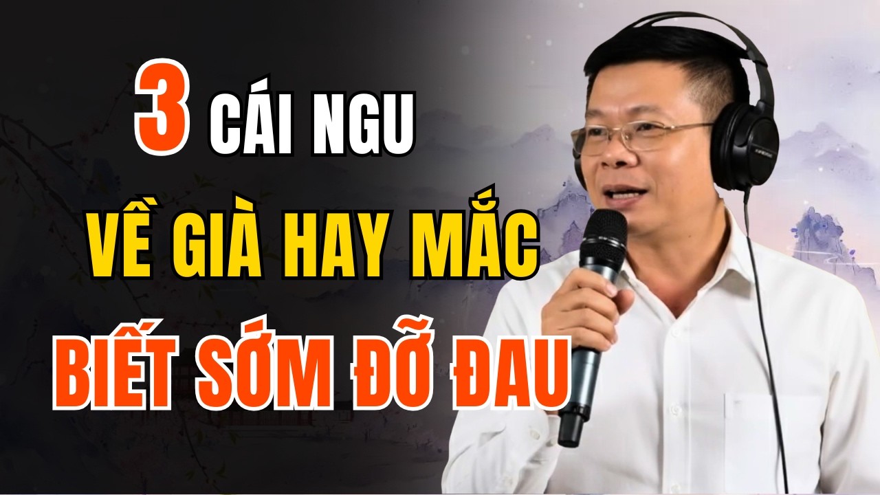 Về Già Đừng Mắc 3 Cái Ngu Này Kẻo Ân Hận Cả Đời | Góc Trà Chiều