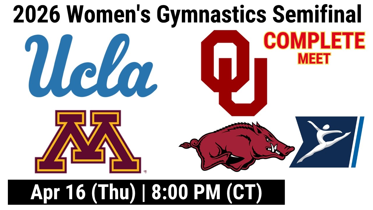 2026 Apr 16 WGYM NCAA Women's Gymnastics Semifinal   Oklahoma, Minnesota, UCLA, Arkansas  Compl