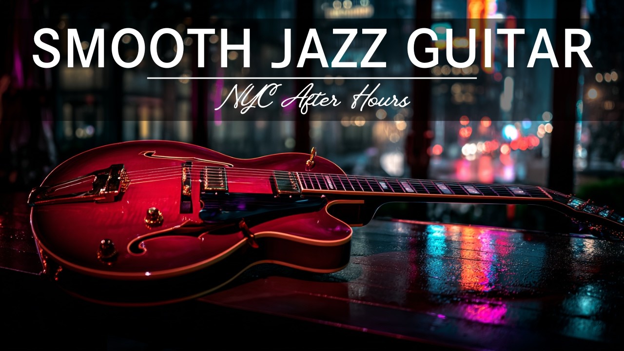 Late Night Smooth Jazz Guitar &ndash; NYC After Hours &bull; Rainy Midnight Jazz