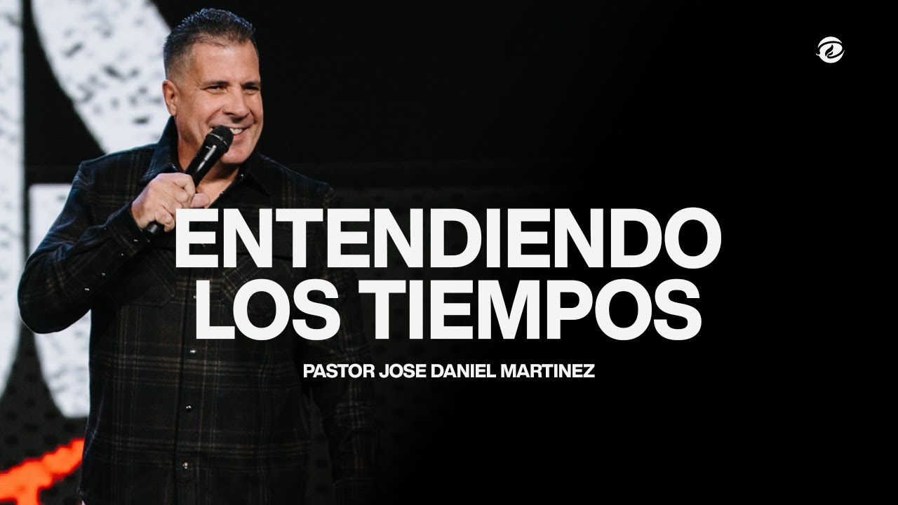 ENTENDIENDO LOS TIEMPOS || Pastor Jose Daniel Martinez