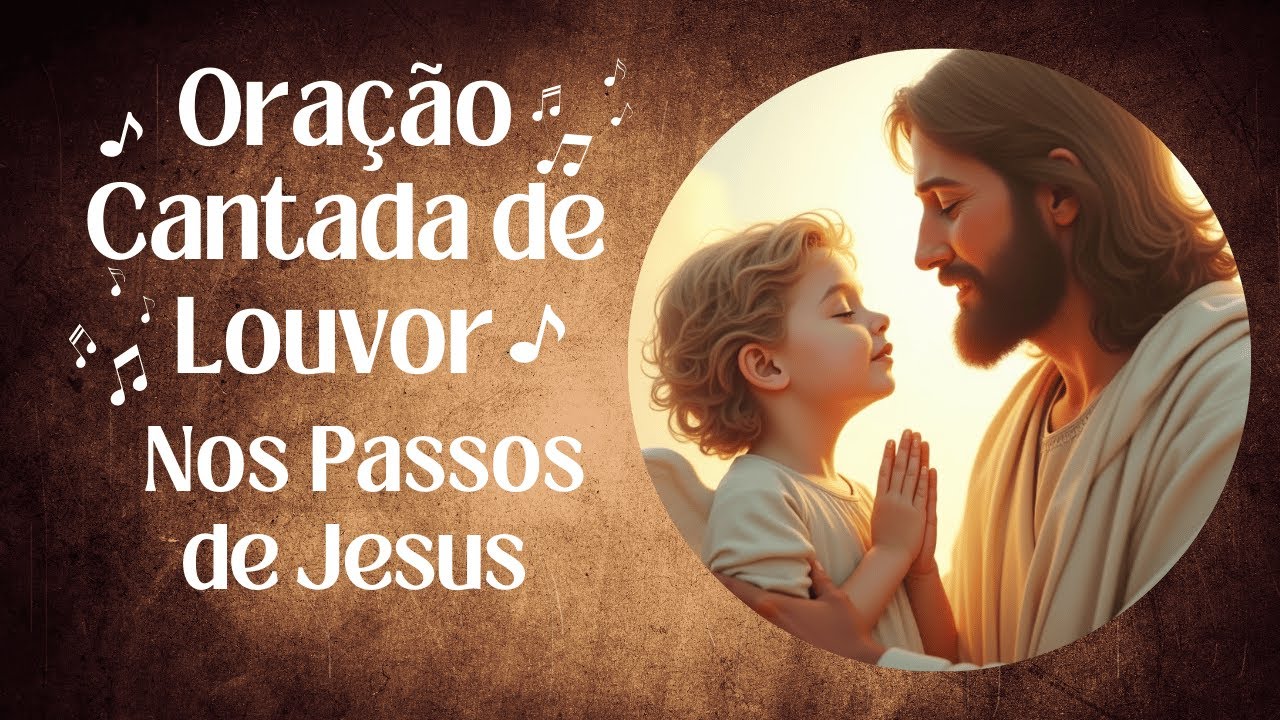 Oração Cantada de Louvor | Nos Passos de Jesus