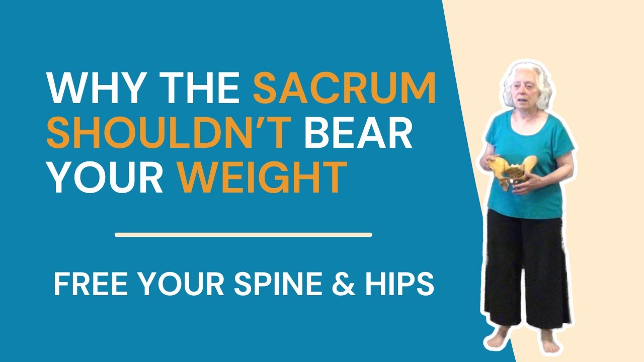 Why the Sacrum Shouldn’t Bear Your Weight | Free Your Spine & Hips
