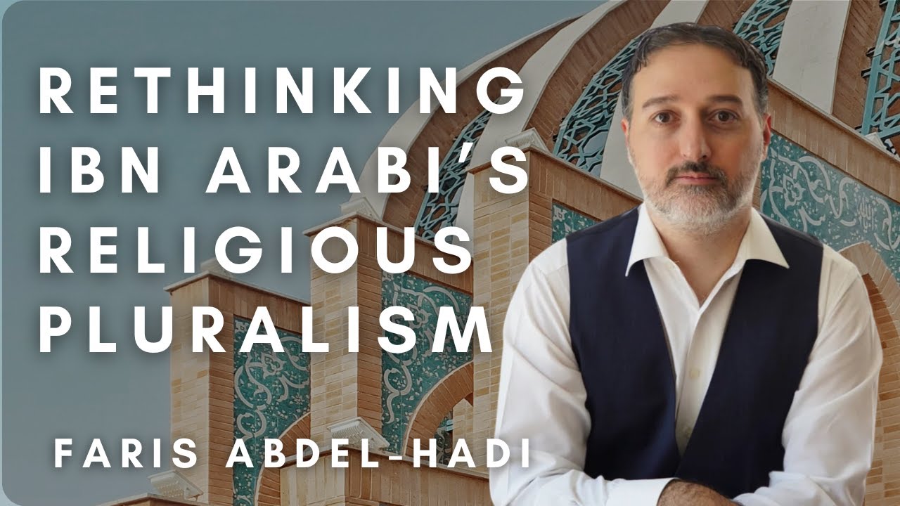 Rethinking Ibn 'Arabi's Religious Pluralism with Dr. Faris Abdel-hadi