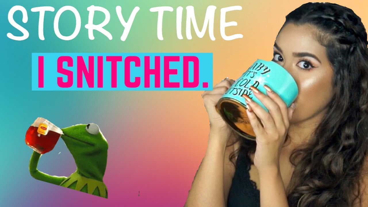 STORY TIME: I SNITCHED.