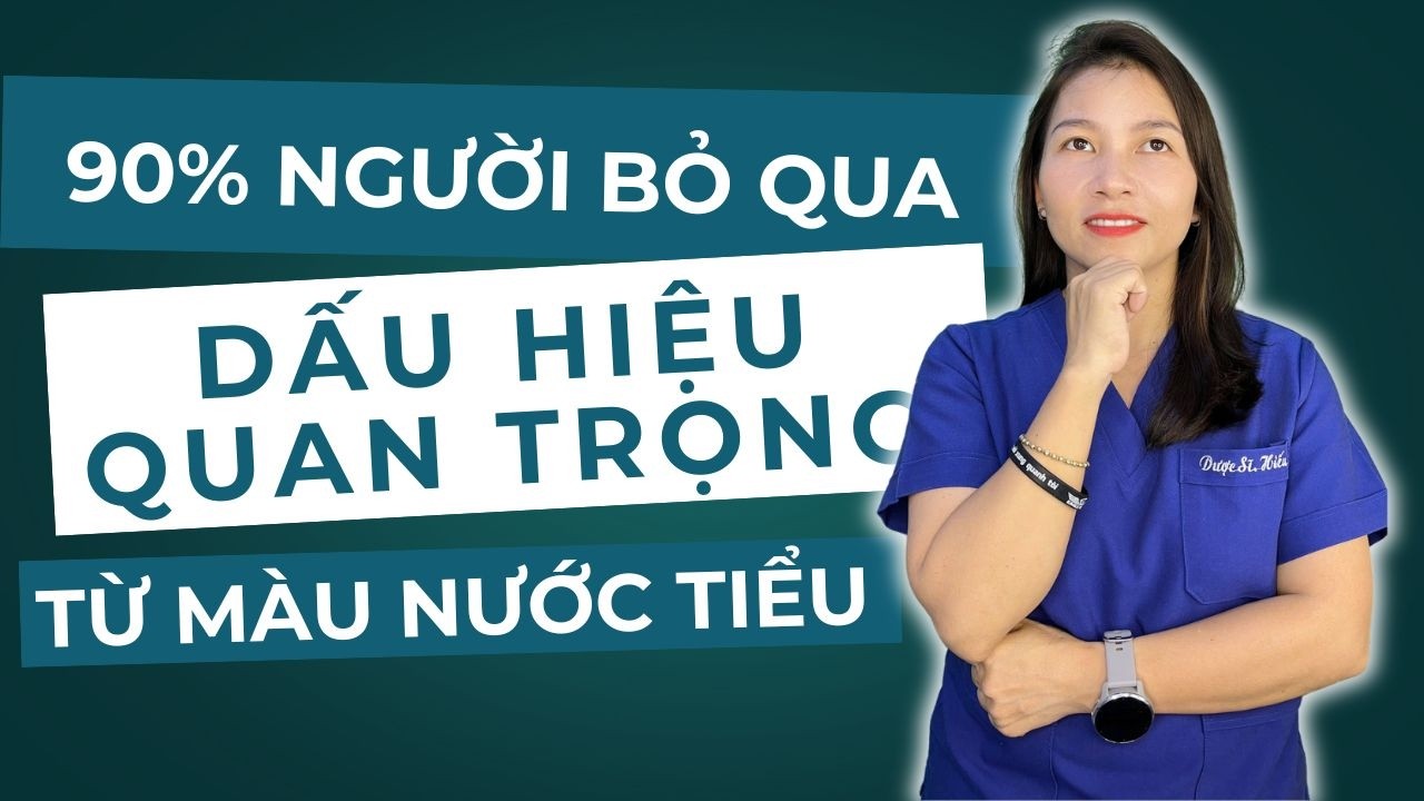 90% Người Bỏ Qua Dấu Hiệu Quan Trọng Từ Màu Nước Tiểu| Dược Sĩ Hiếu
