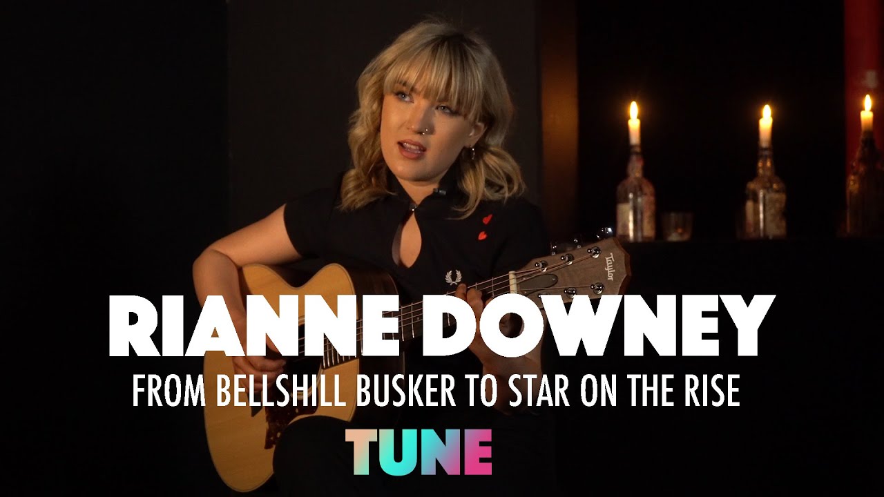 Rianne Downey | From Bellshill Busker to Breakthrough Artist | | TUNE