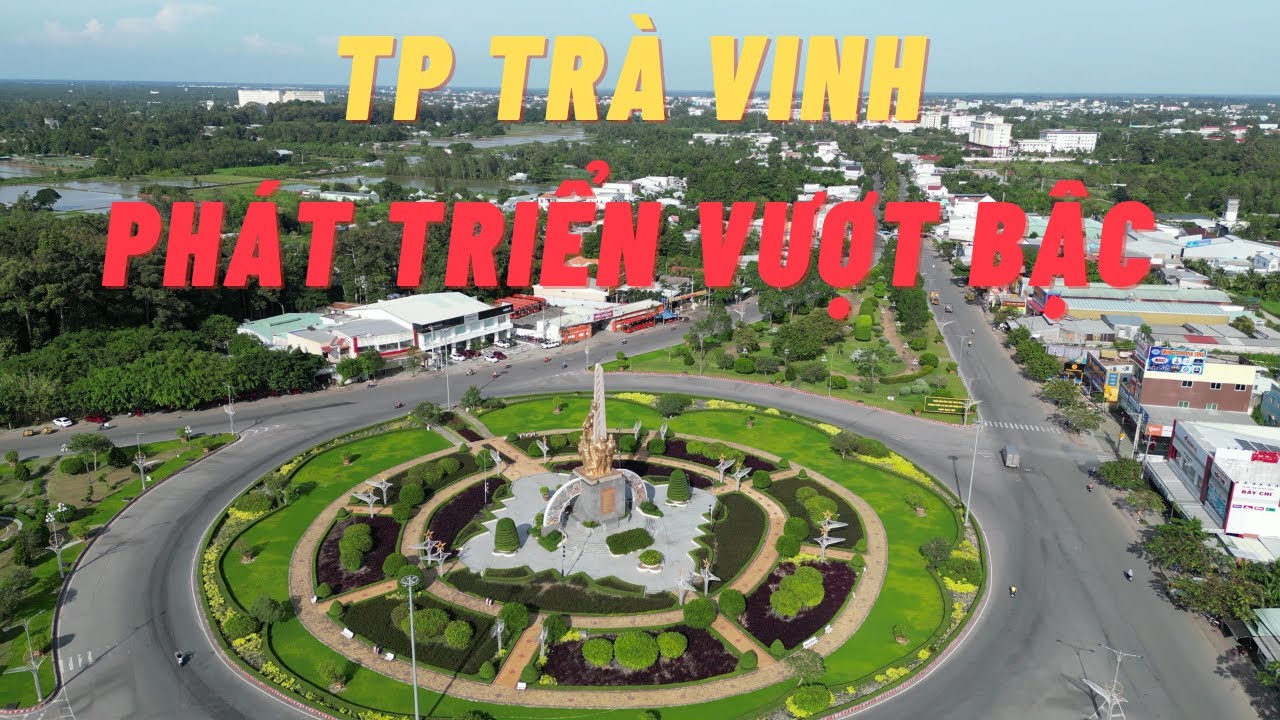 Khám phá Tp Trà Vinh đô thị cơ sở hạ tầng xanh phát triển vượt bậc