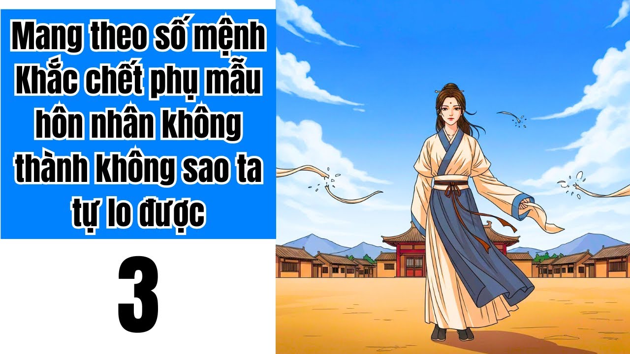 Tập 3 | Mang theo số mệnh Khắc chết phụ mẫu hôn nhân không thành không sao ta tự lo được